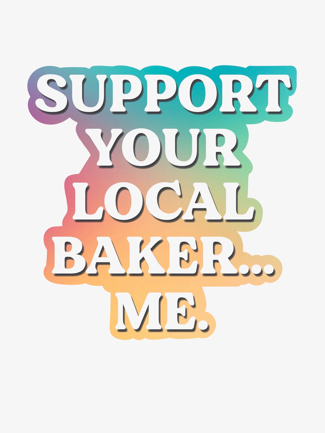 Support Your Local Baker.. ME